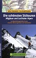 Allgäu Reiseführer: Die schönsten Skitouren – Allgäuer und Lechtaler Alpen